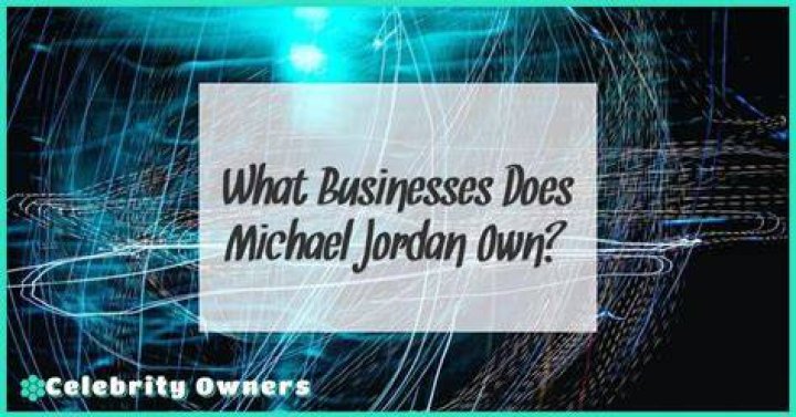 How Many Businesses Does Michael Jordan Own? Basketball Noise